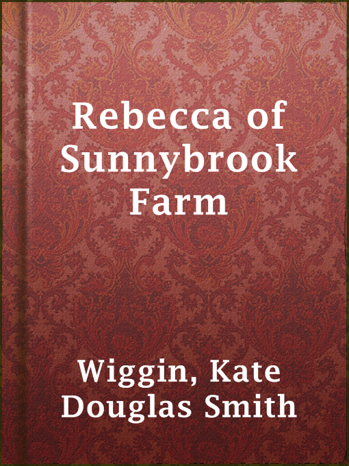 Title details for Rebecca of Sunnybrook Farm by Kate Douglas Smith Wiggin - Available